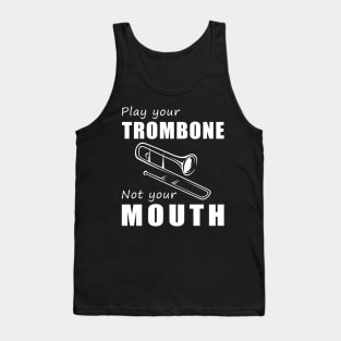 Slide Your Trombone, Not Your Mouth! Play Your Trombone, Not Just Words! Tank Top